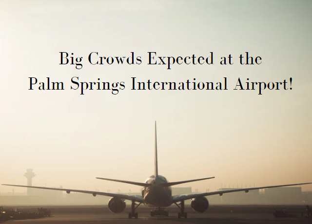 Big Crowds Expected at the Palm Springs International Airport.